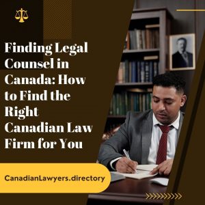 Finding Legal Counsel in Canada How to Find the Right Canadian Law Firm for You